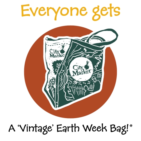 The words "everyone gets" are printed in yellow above a rust red circle. Inside the circle is a green drawing of a reusable City Market shopping bag. The words "A 'vintage' Earth Week Bag!" are printed in black below the circle. An asterisk at the end refers to a note that says "While supplies last".